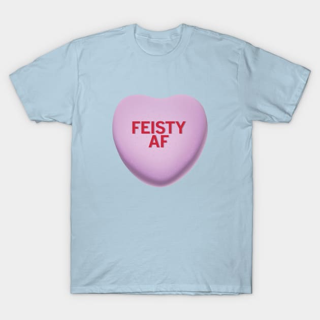 Feisty AF Valentine's Day Candy Heart Shirt T-Shirt by WhyStillSingle